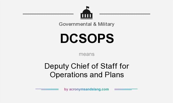 What does DCSOPS mean? It stands for Deputy Chief of Staff for Operations and Plans