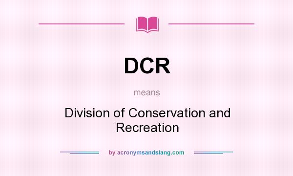 What does DCR mean? It stands for Division of Conservation and Recreation