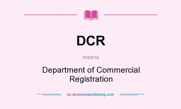 What does DCR mean? It stands for Department of Commercial Registration