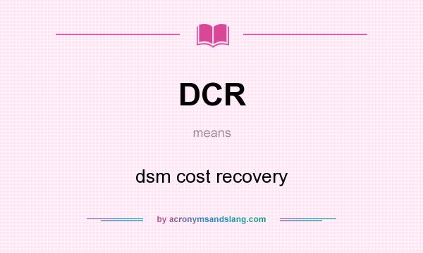 What does DCR mean? It stands for dsm cost recovery