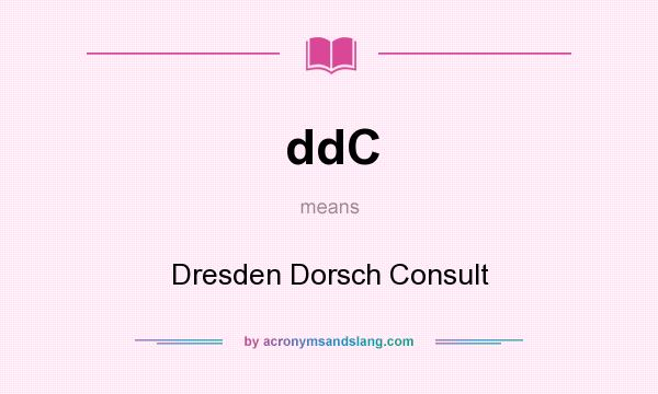 What does ddC mean? It stands for Dresden Dorsch Consult