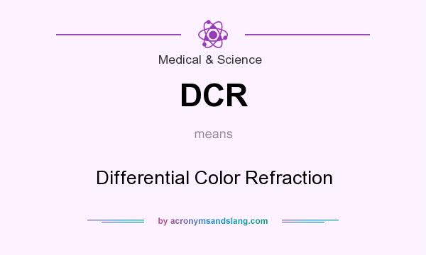 What does DCR mean? It stands for Differential Color Refraction