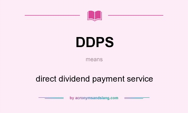 What does DDPS mean? It stands for direct dividend payment service