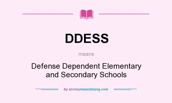 What does DDESS mean? It stands for Defense Dependent Elementary and Secondary Schools