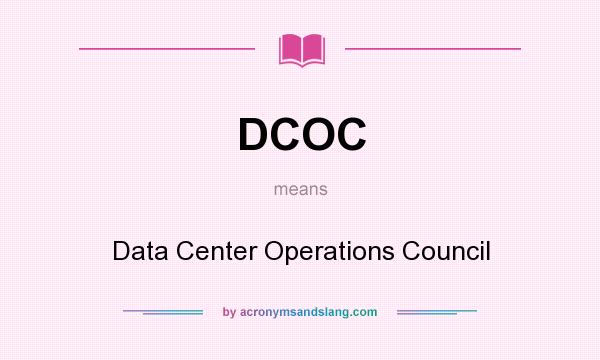 What does DCOC mean? It stands for Data Center Operations Council