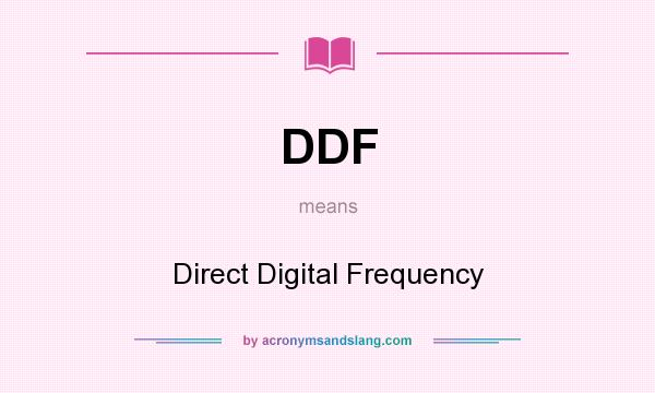 What does DDF mean? It stands for Direct Digital Frequency