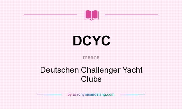 What does DCYC mean? It stands for Deutschen Challenger Yacht Clubs