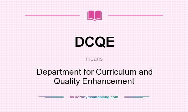 What does DCQE mean? It stands for Department for Curriculum and Quality Enhancement