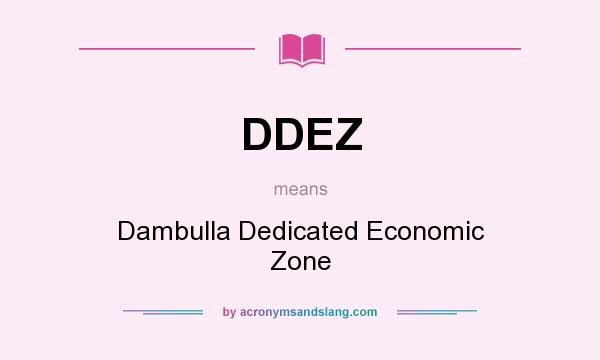 What does DDEZ mean? It stands for Dambulla Dedicated Economic Zone