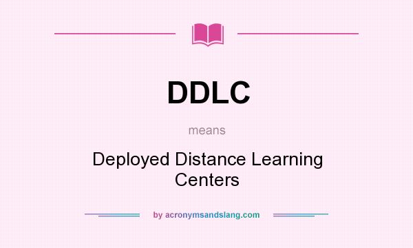 What does DDLC mean? It stands for Deployed Distance Learning Centers