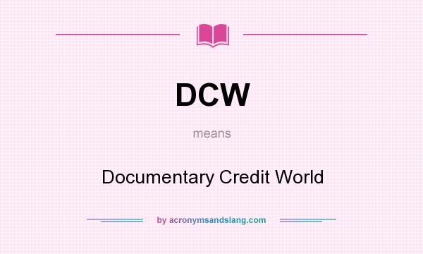 What does DCW mean? It stands for Documentary Credit World