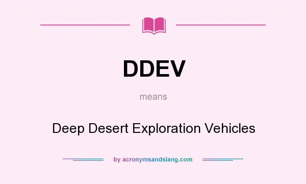 What does DDEV mean? It stands for Deep Desert Exploration Vehicles