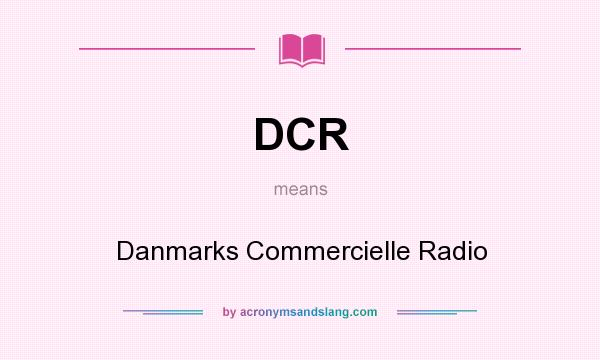 What does DCR mean? It stands for Danmarks Commercielle Radio