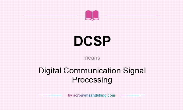 What does DCSP mean? It stands for Digital Communication Signal Processing