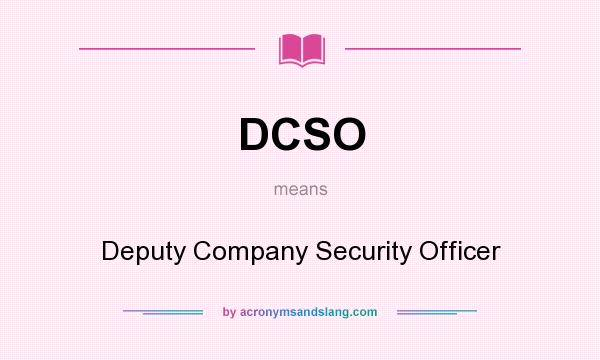 What does DCSO mean? It stands for Deputy Company Security Officer