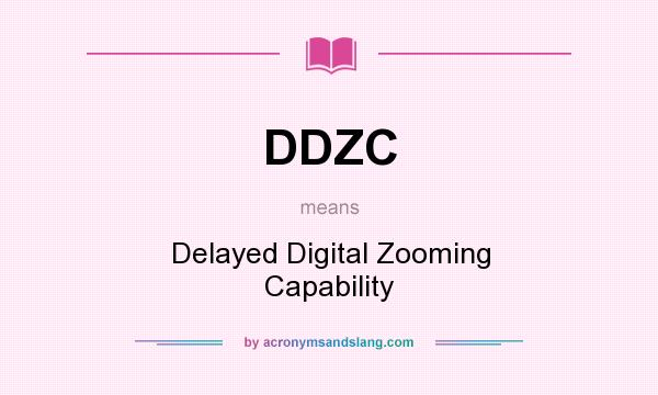 What does DDZC mean? It stands for Delayed Digital Zooming Capability
