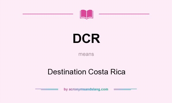 What does DCR mean? It stands for Destination Costa Rica
