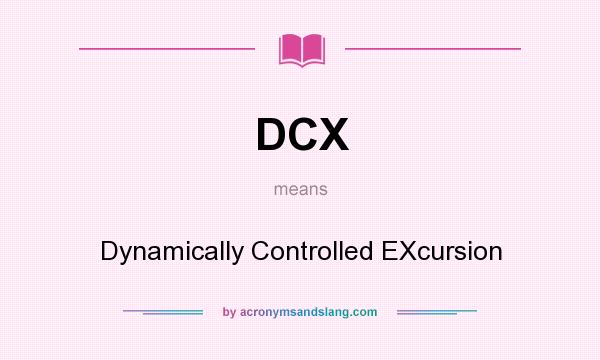 What does DCX mean? It stands for Dynamically Controlled EXcursion