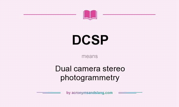 What does DCSP mean? It stands for Dual camera stereo photogrammetry