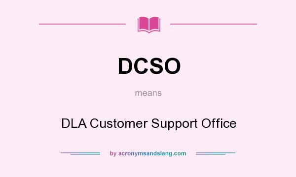 What does DCSO mean? It stands for DLA Customer Support Office