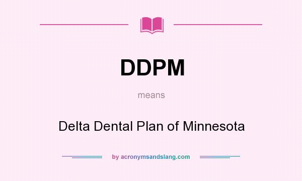 What does DDPM mean? It stands for Delta Dental Plan of Minnesota