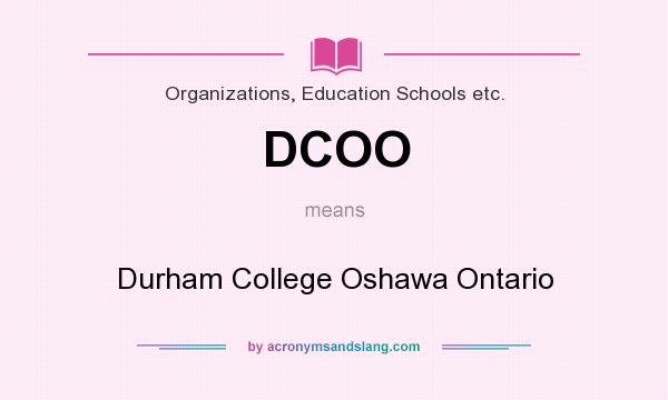 What does DCOO mean? It stands for Durham College Oshawa Ontario