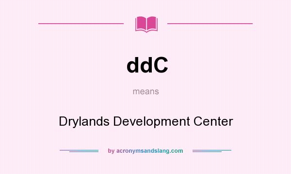 What does ddC mean? It stands for Drylands Development Center