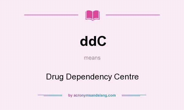 What does ddC mean? It stands for Drug Dependency Centre