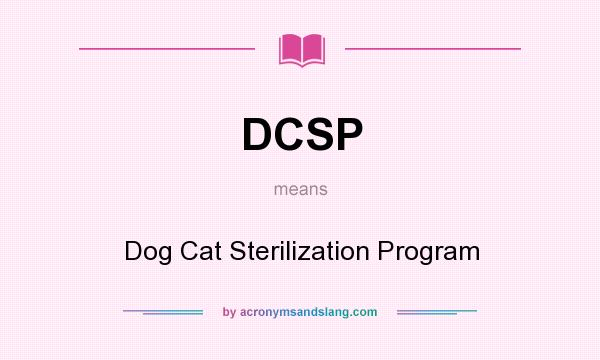 What does DCSP mean? It stands for Dog Cat Sterilization Program