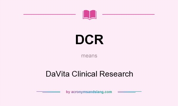 What does DCR mean? It stands for DaVita Clinical Research
