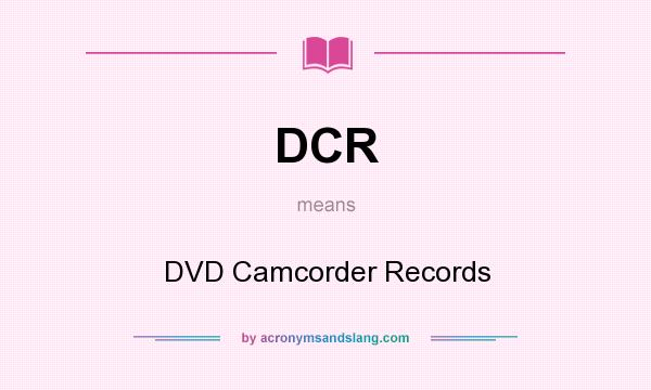 What does DCR mean? It stands for DVD Camcorder Records