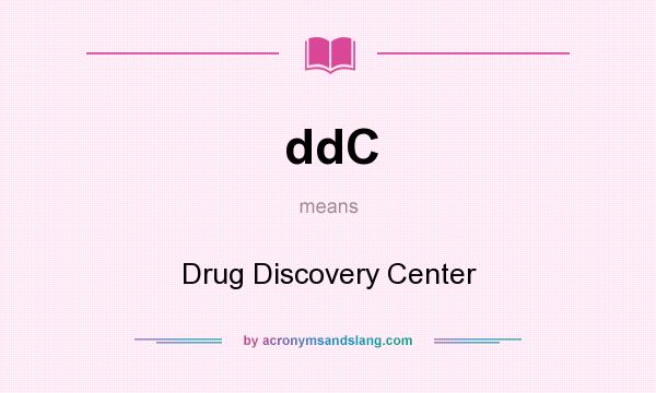What does ddC mean? It stands for Drug Discovery Center
