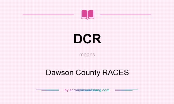 What does DCR mean? It stands for Dawson County RACES