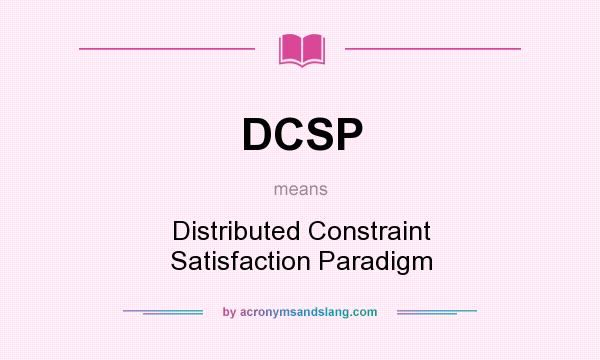 What does DCSP mean? It stands for Distributed Constraint Satisfaction Paradigm