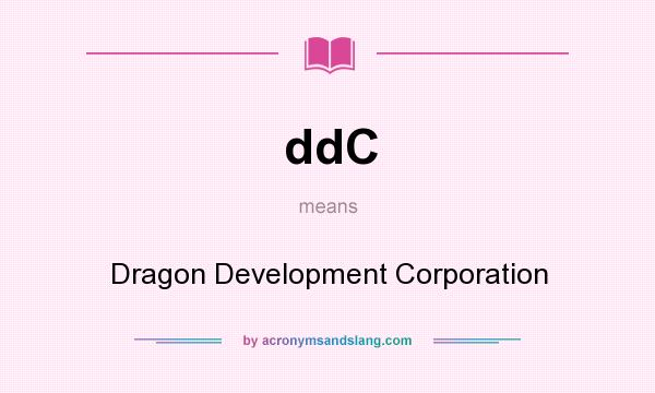 What does ddC mean? It stands for Dragon Development Corporation