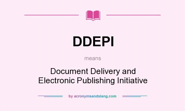 What does DDEPI mean? It stands for Document Delivery and Electronic Publishing Initiative