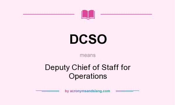What does DCSO mean? It stands for Deputy Chief of Staff for Operations