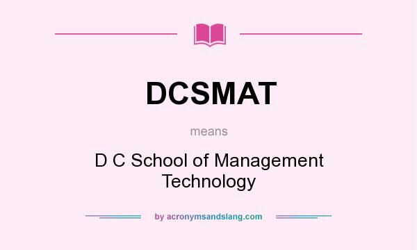What does DCSMAT mean? It stands for D C School of Management Technology