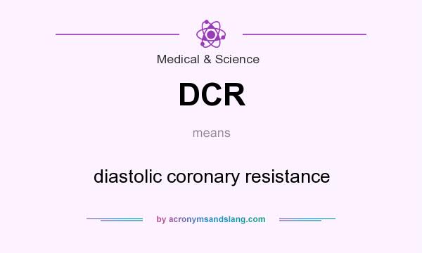 What does DCR mean? It stands for diastolic coronary resistance