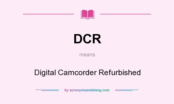 What does DCR mean? It stands for Digital Camcorder Refurbished