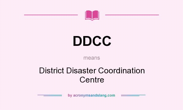 What does DDCC mean? It stands for District Disaster Coordination Centre