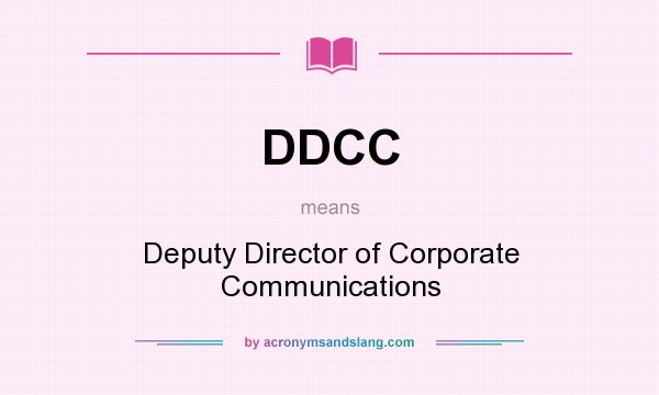 What does DDCC mean? It stands for Deputy Director of Corporate Communications