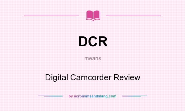 What does DCR mean? It stands for Digital Camcorder Review
