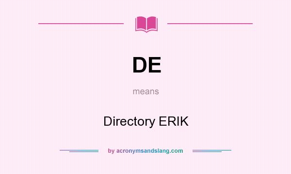 What does DE mean? It stands for Directory ERIK