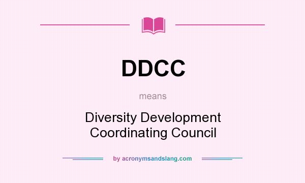 What does DDCC mean? It stands for Diversity Development Coordinating Council