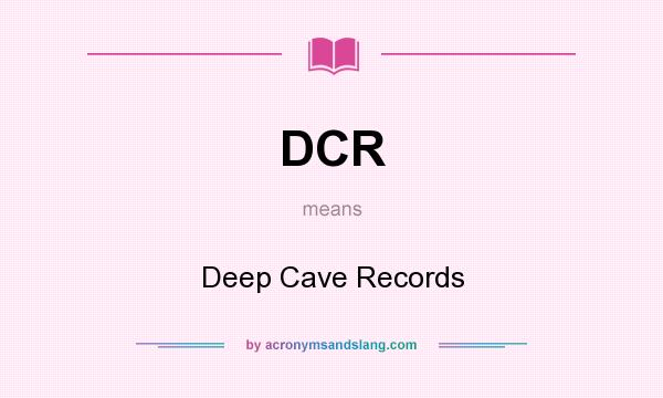 What does DCR mean? It stands for Deep Cave Records