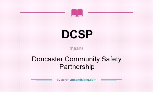 What does DCSP mean? It stands for Doncaster Community Safety Partnership