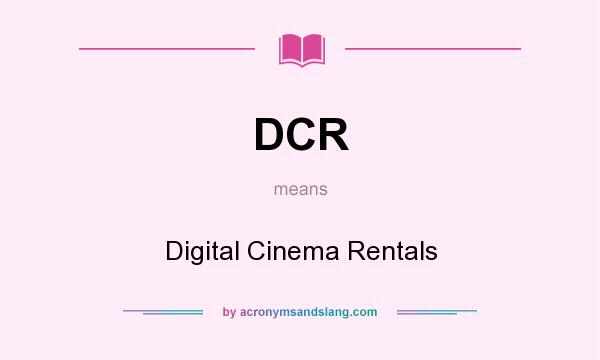 What does DCR mean? It stands for Digital Cinema Rentals