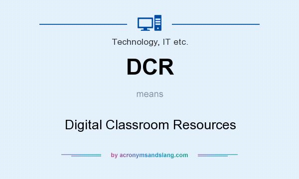 What does DCR mean? It stands for Digital Classroom Resources