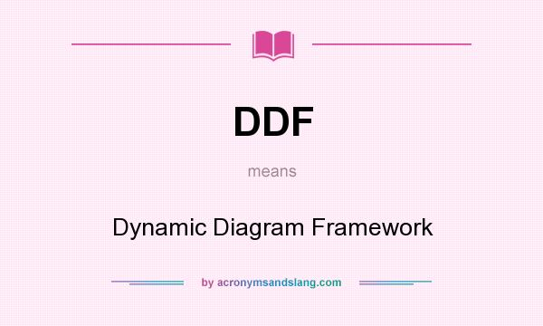 What does DDF mean? It stands for Dynamic Diagram Framework